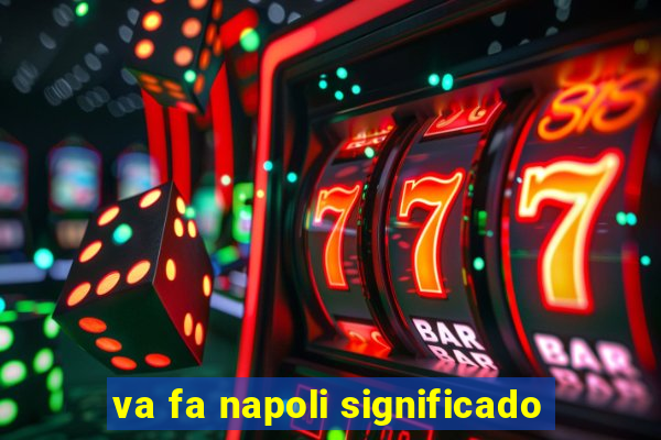 va fa napoli significado